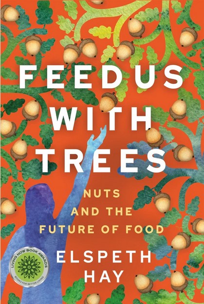 Book cover image with book title "Feed us with Trees" Nuts and the future of food by Elspeth Hay